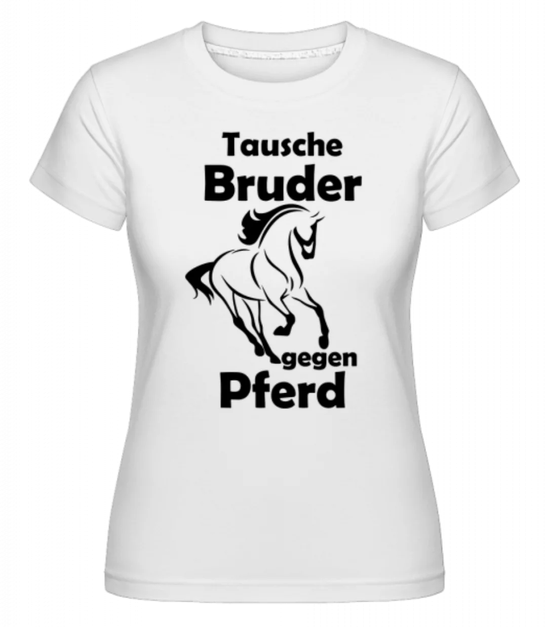 Tausche Bruder Gegen Pferd · Shirtinator Frauen T-Shirt günstig online kaufen