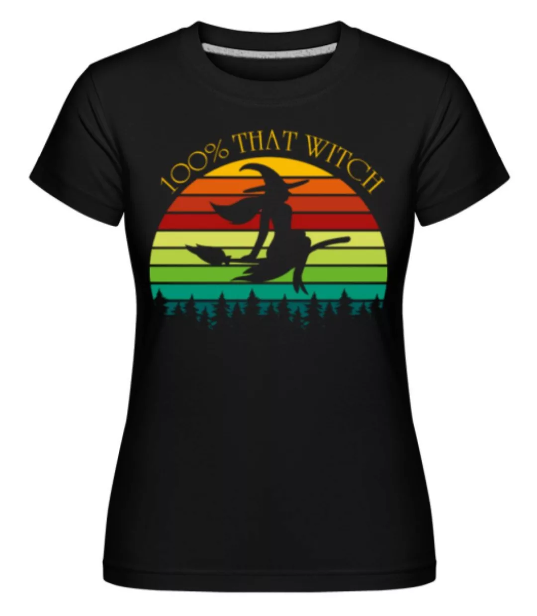 100% That Witch · Shirtinator Frauen T-Shirt günstig online kaufen