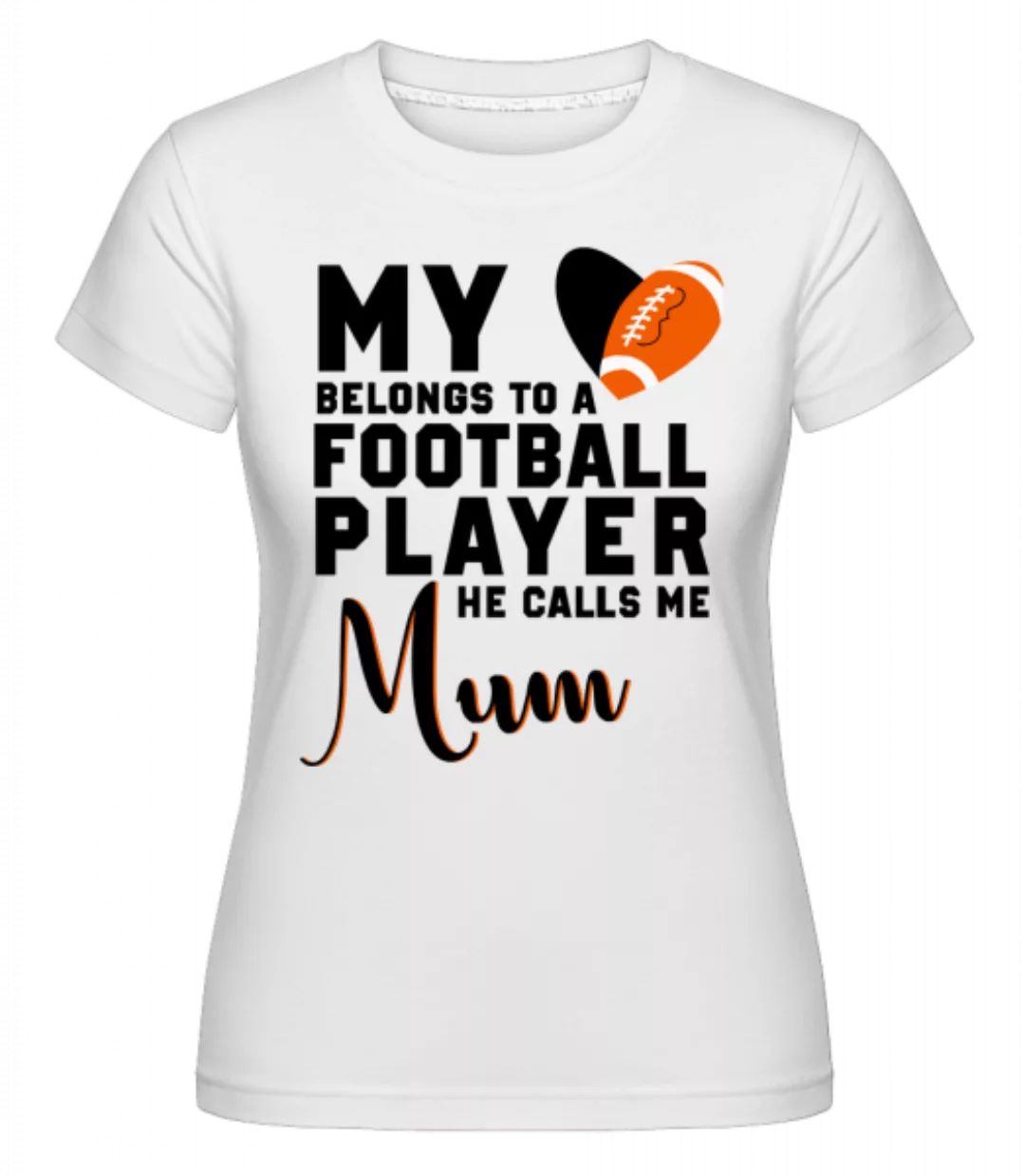 Football Player Calls Me Mum · Shirtinator Frauen T-Shirt günstig online kaufen