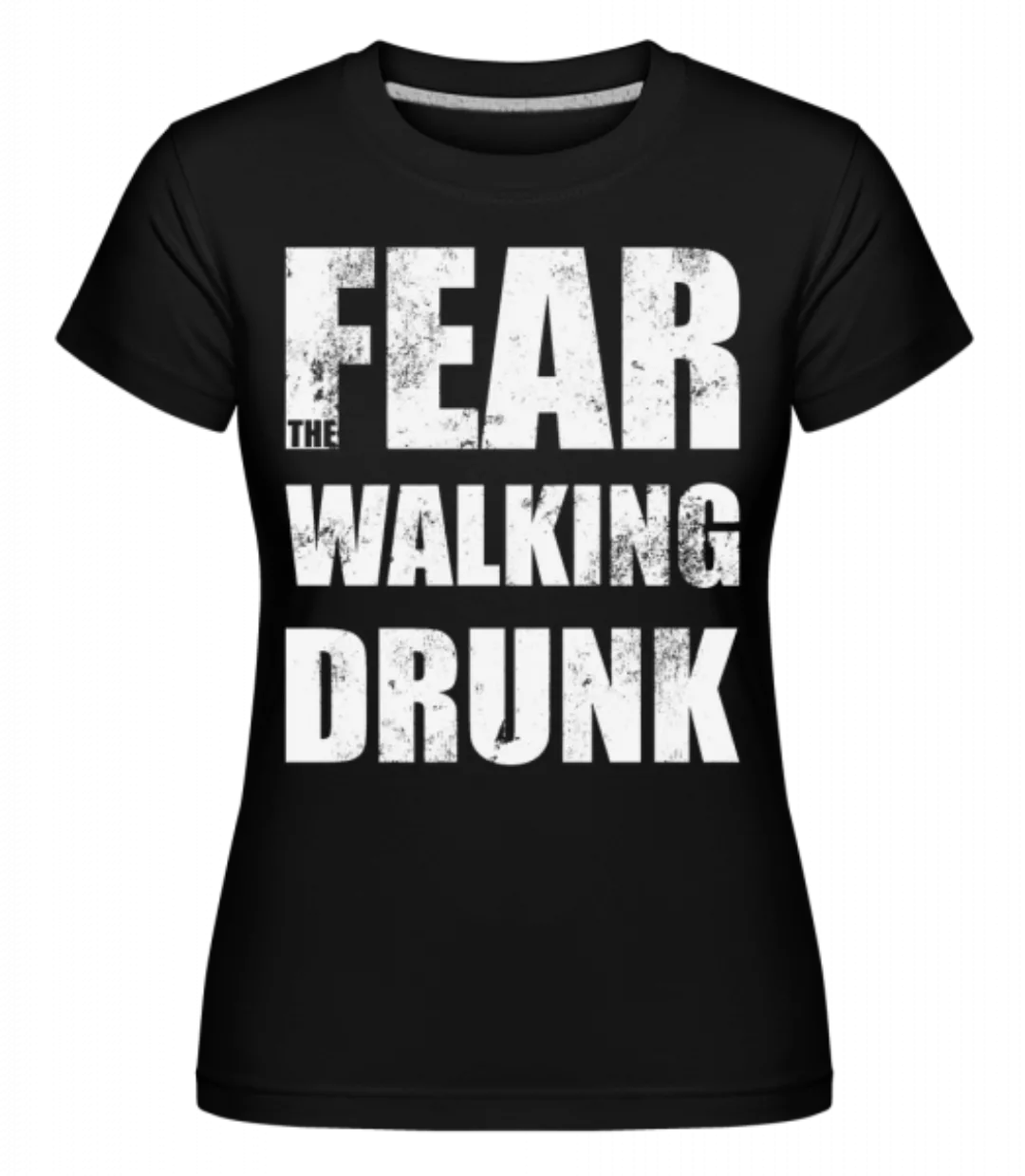 Fear Walking Drunk · Shirtinator Frauen T-Shirt günstig online kaufen