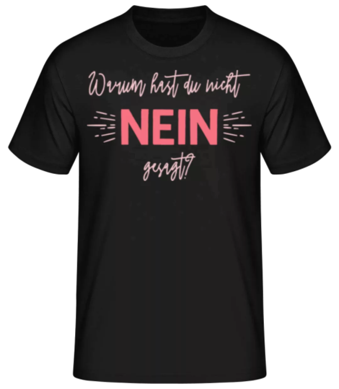 Warum Hast Du Nicht Nein Gesagt · Männer Basic T-Shirt günstig online kaufen