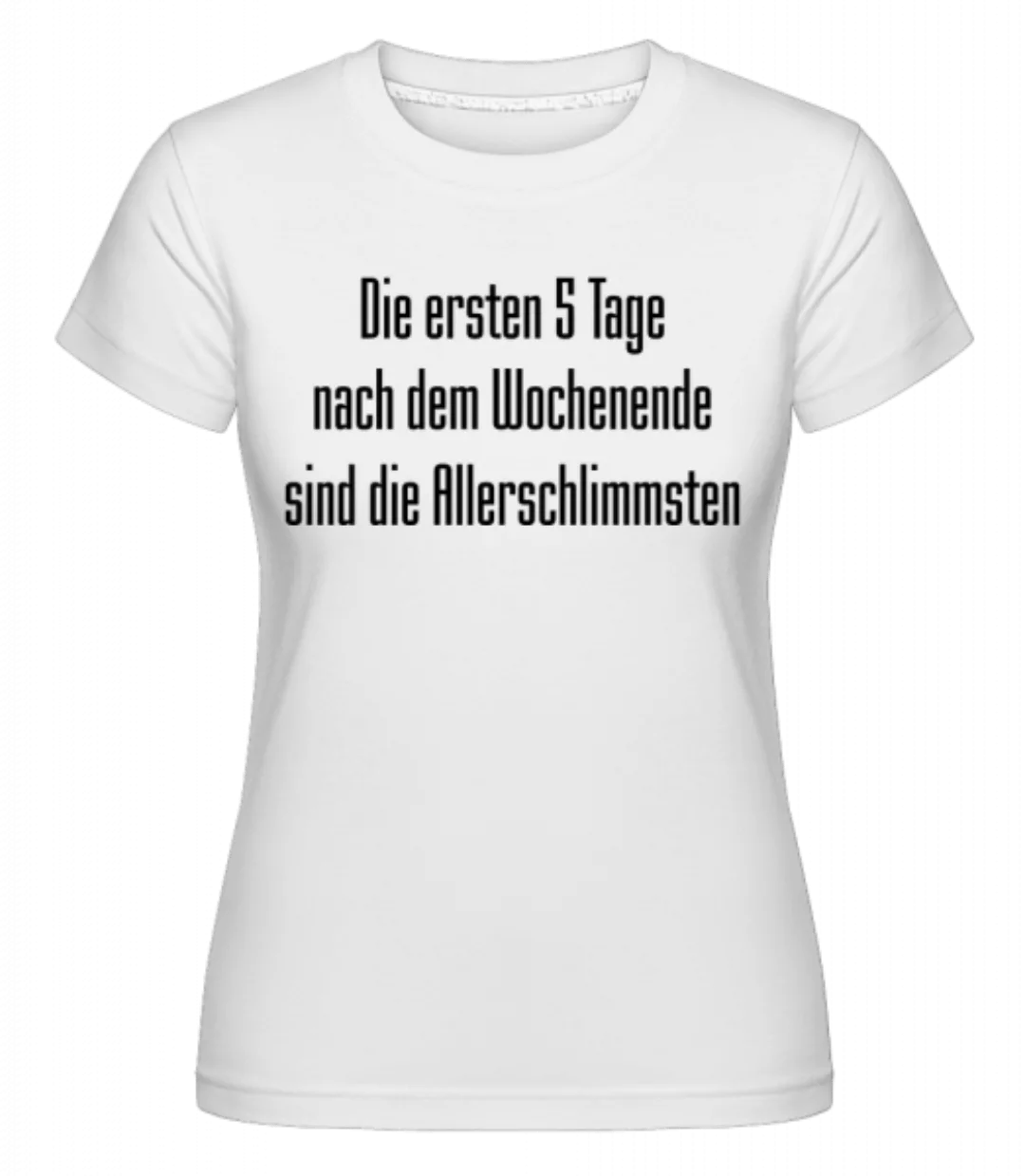 5 Tage Nach Dem Wochenende · Shirtinator Frauen T-Shirt günstig online kaufen