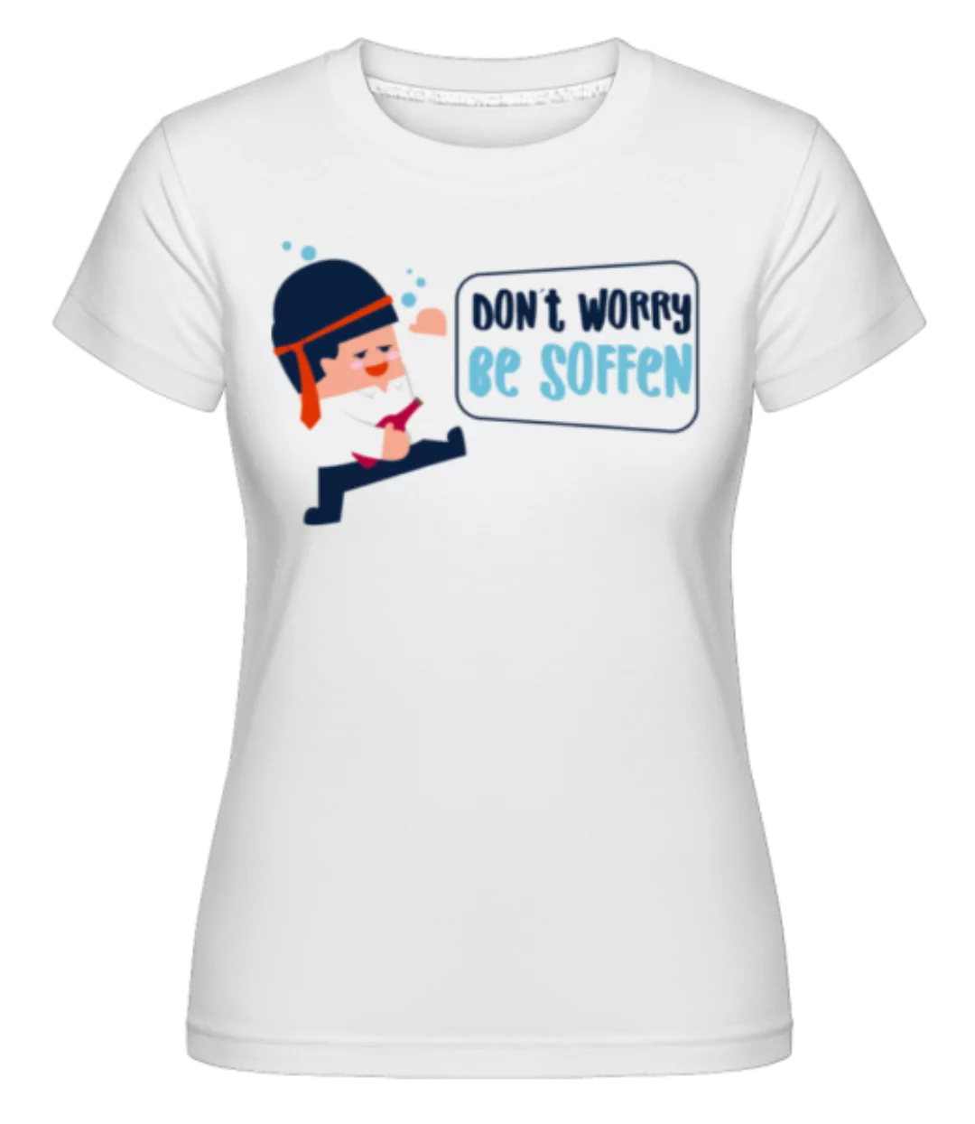 Don´t Worry Be Soffen · Shirtinator Frauen T-Shirt günstig online kaufen