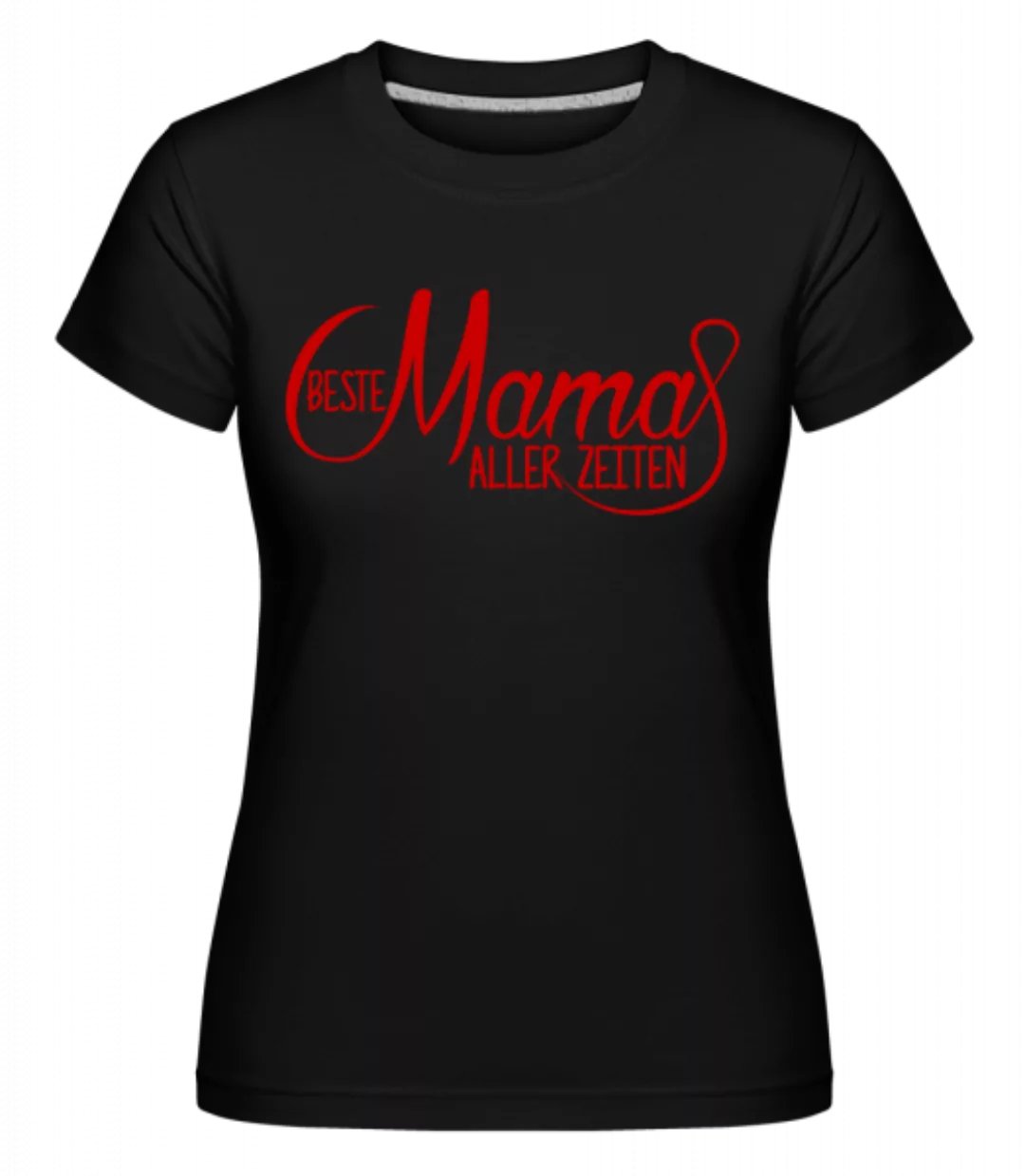Beste Mama Aller Zeiten · Shirtinator Frauen T-Shirt günstig online kaufen