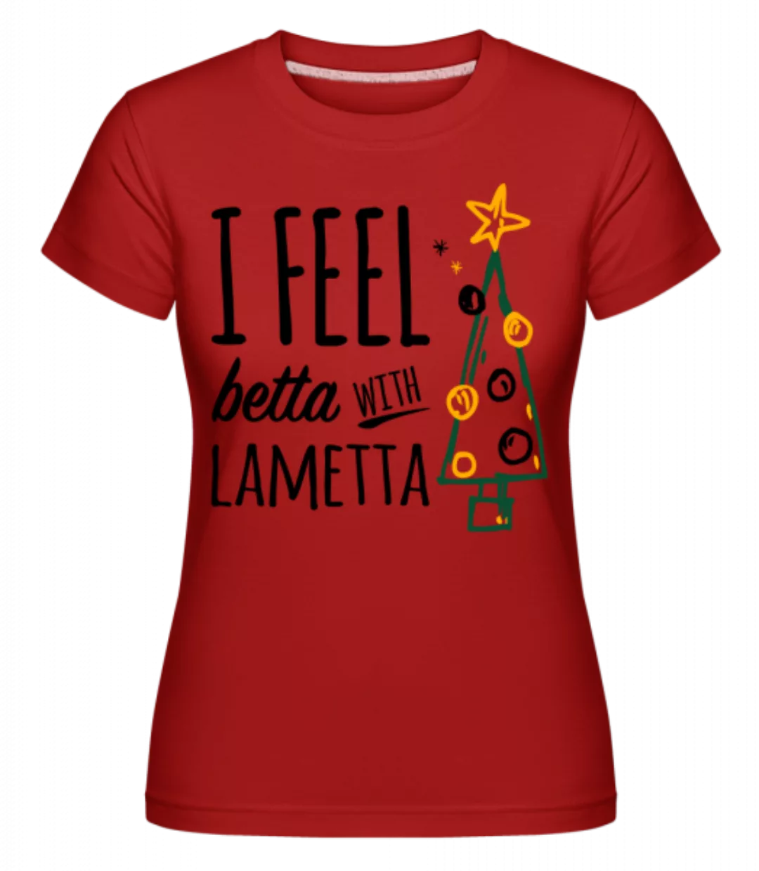 I Feel Betta With Lametta · Shirtinator Frauen T-Shirt günstig online kaufen