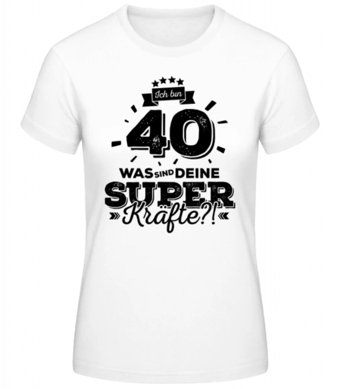 Ich Bin 40 - Superkräfte · Frauen Basic T-Shirt günstig online kaufen