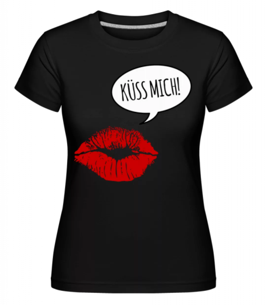 Küss Mich · Shirtinator Frauen T-Shirt günstig online kaufen