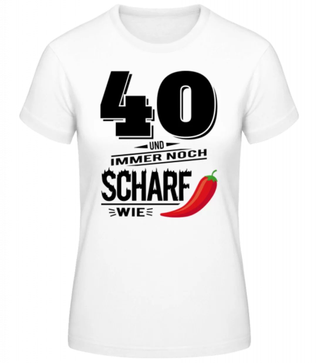 40 Und Scharf Wie Chili · Frauen Basic T-Shirt günstig online kaufen