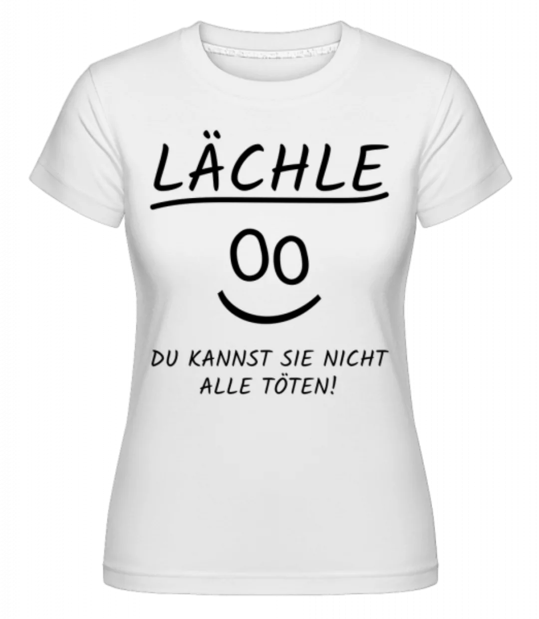 Lächle Du Kannst Nicht Alle Töten · Shirtinator Frauen T-Shirt günstig online kaufen