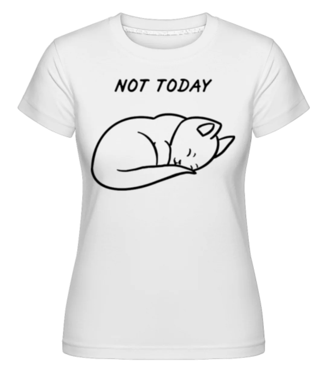 Not Today · Shirtinator Frauen T-Shirt günstig online kaufen