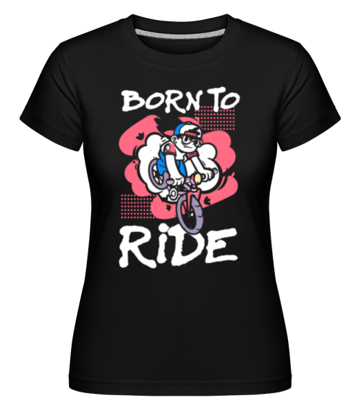 Born To Ride · Shirtinator Frauen T-Shirt günstig online kaufen