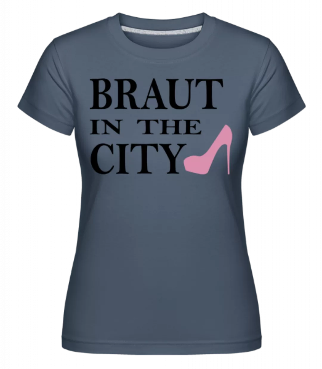 Braut In The City · Shirtinator Frauen T-Shirt günstig online kaufen