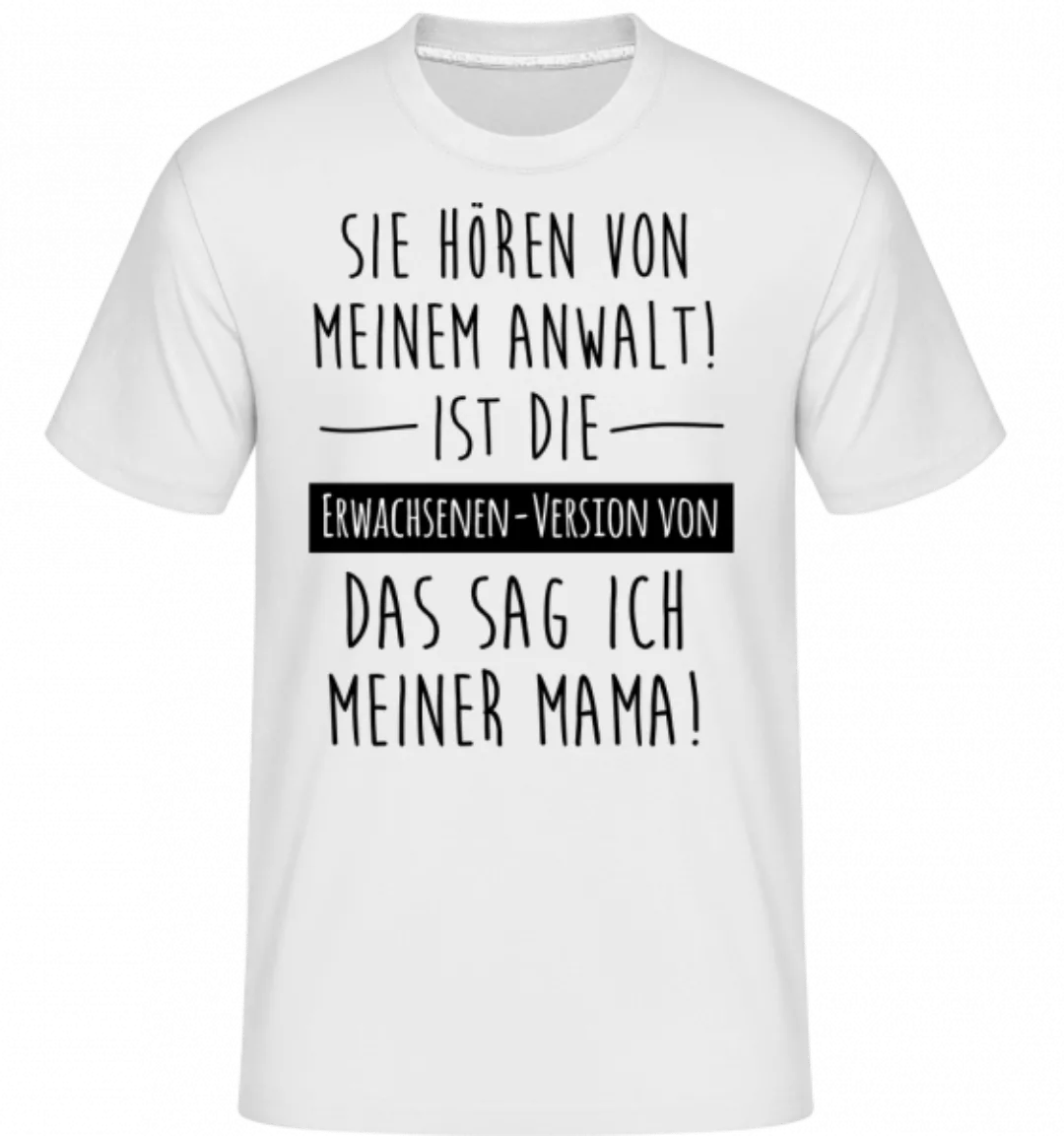 Sie Hören Von Meinem Anwalt · Shirtinator Männer T-Shirt günstig online kaufen