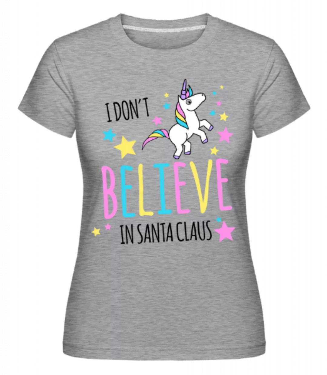 I Don't Believe In Santa Claus · Shirtinator Frauen T-Shirt günstig online kaufen