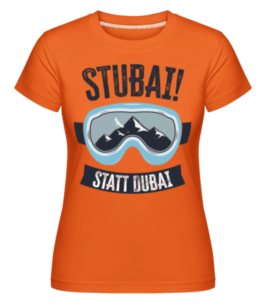 Stubai Statt Dubai · Shirtinator Frauen T-Shirt günstig online kaufen