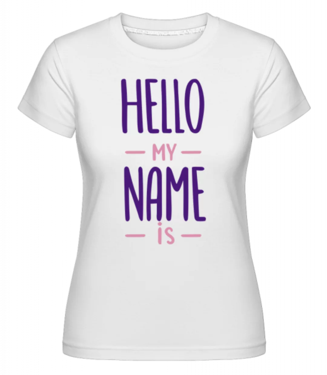 Hello My Name Is · Shirtinator Frauen T-Shirt günstig online kaufen