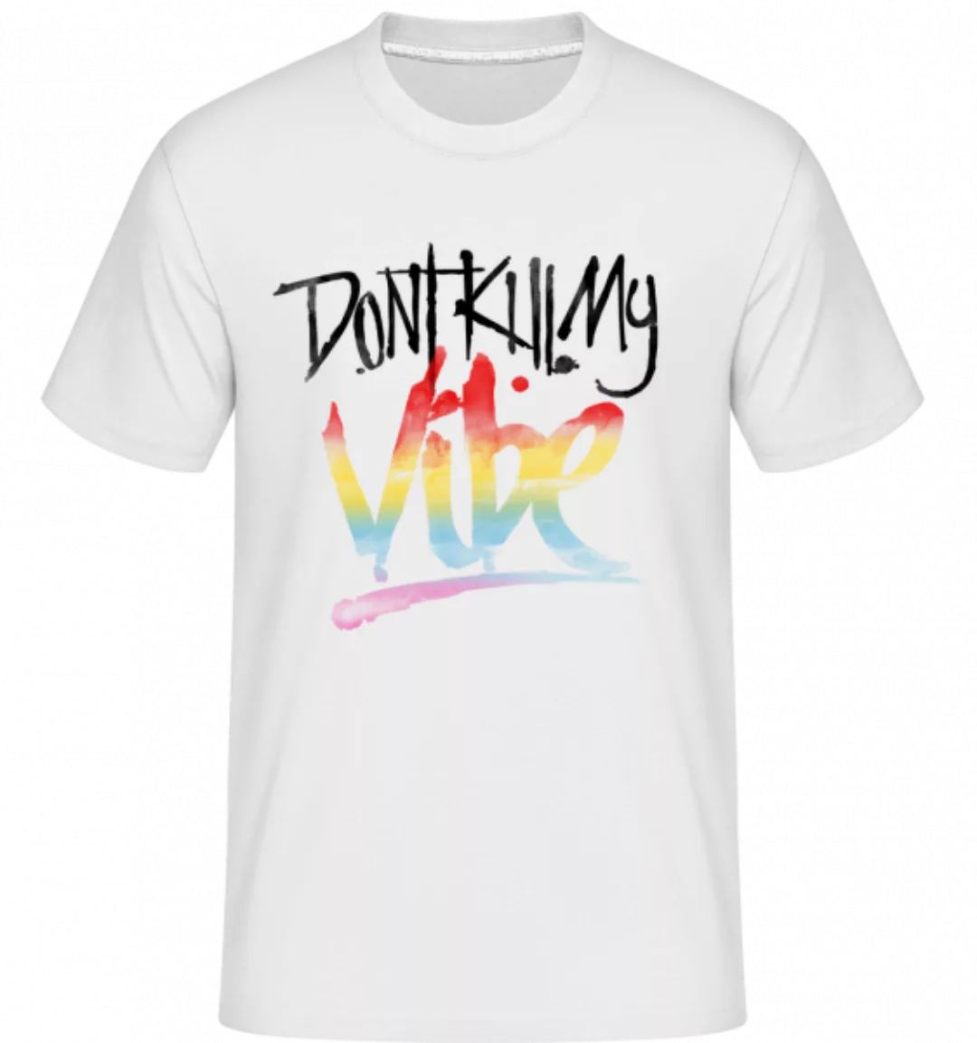 Don't Kill My Vibe · Shirtinator Männer T-Shirt günstig online kaufen