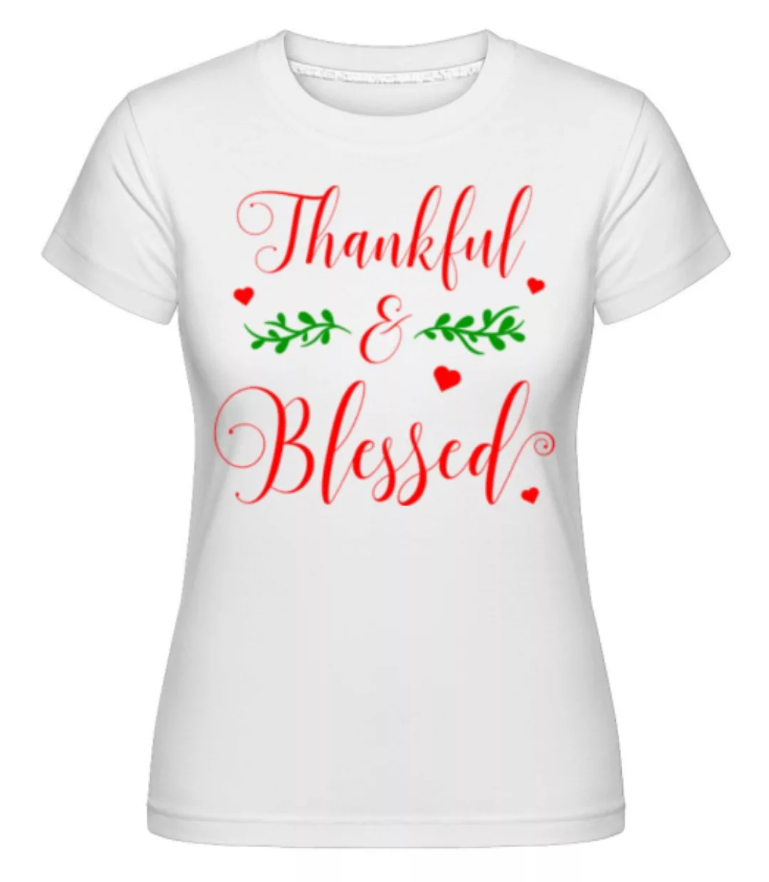 Thankful And Blessed · Shirtinator Frauen T-Shirt günstig online kaufen
