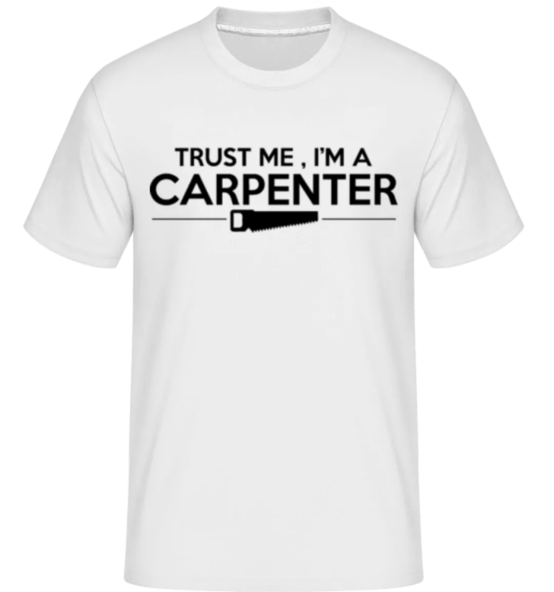 Trust Me I'm A Carpenter · Shirtinator Männer T-Shirt günstig online kaufen