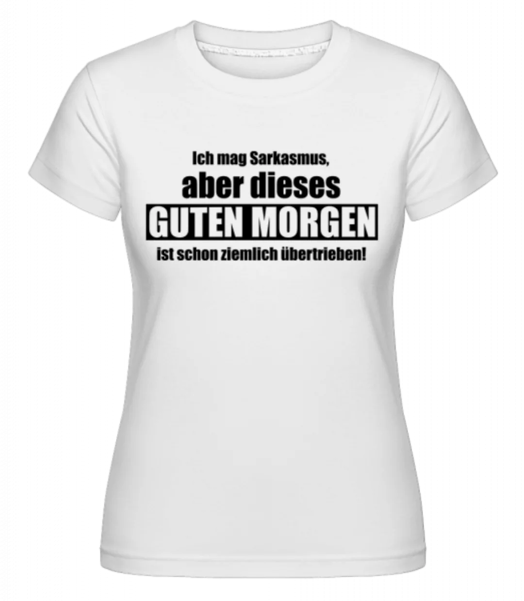 Sarkastisches Guten Morgen · Shirtinator Frauen T-Shirt günstig online kaufen