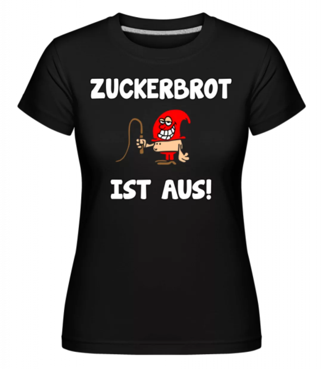 Zuckerbrot Ist Aus! · Shirtinator Frauen T-Shirt günstig online kaufen