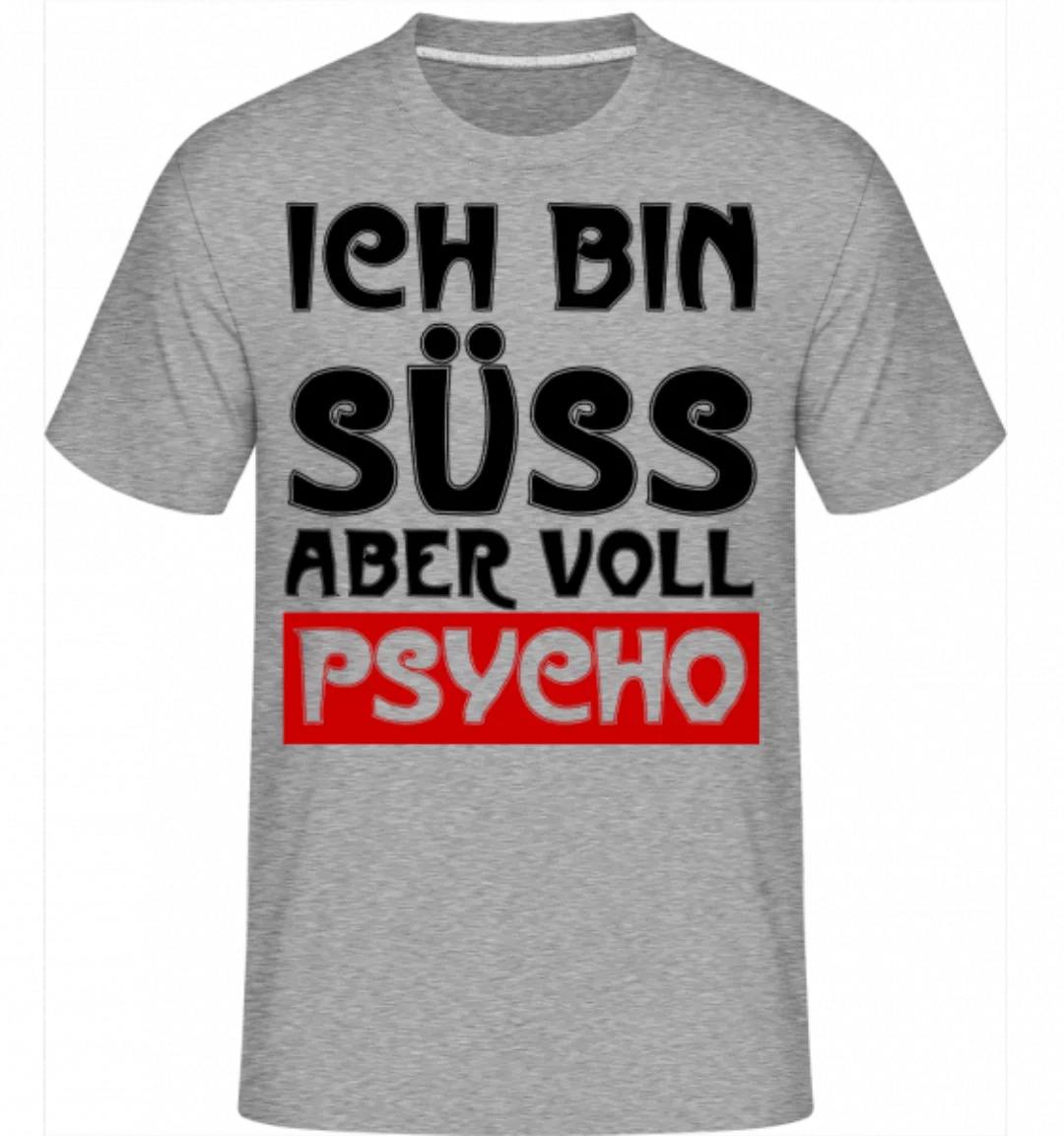 Ich Bin Süß Aber Voll Psycho · Shirtinator Männer T-Shirt günstig online kaufen