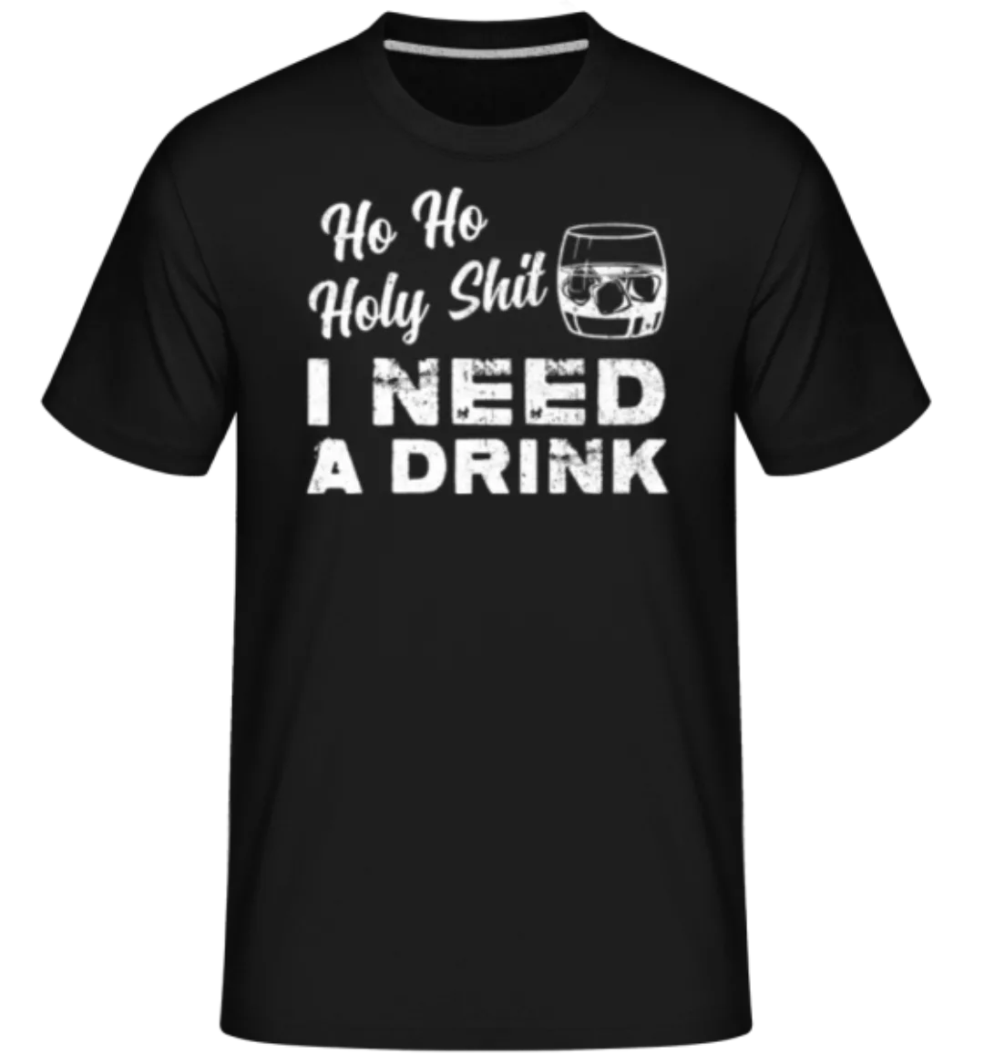 Ho Ho Holy Shit I Need A Drink · Shirtinator Männer T-Shirt günstig online kaufen