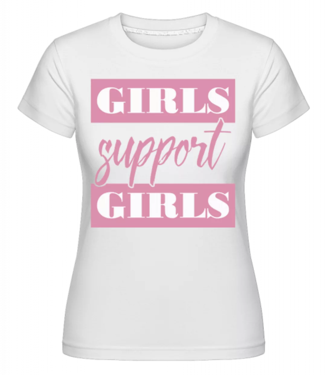 Girls Support Girls · Shirtinator Frauen T-Shirt günstig online kaufen