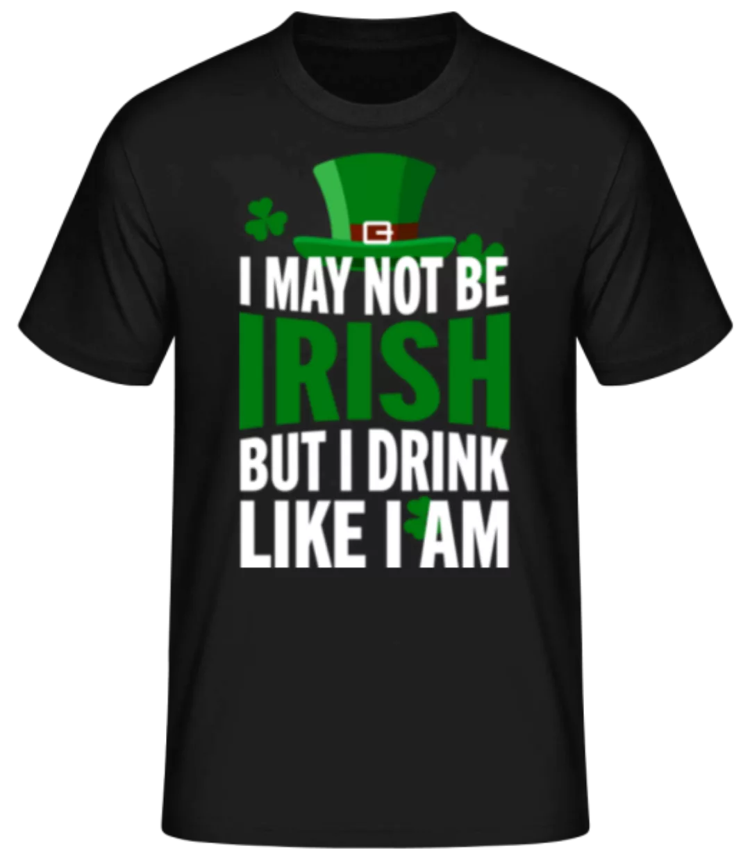 I May Not Be Irish · Männer Basic T-Shirt günstig online kaufen