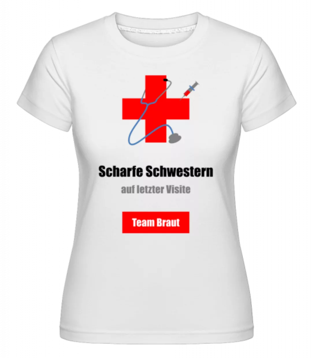 Scharfe Schwestern Team Braut · Shirtinator Frauen T-Shirt günstig online kaufen