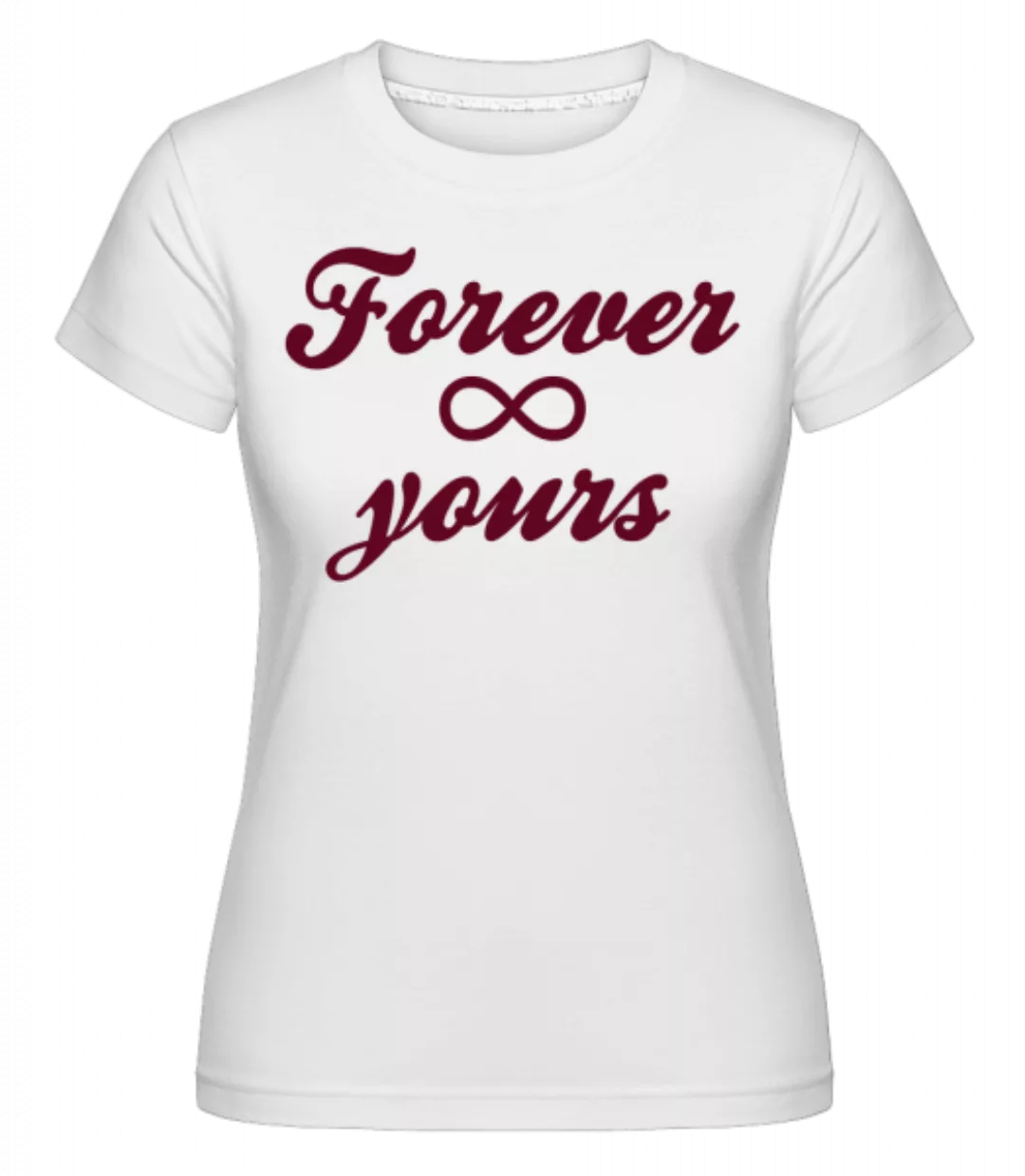 Forever Yours · Shirtinator Frauen T-Shirt günstig online kaufen