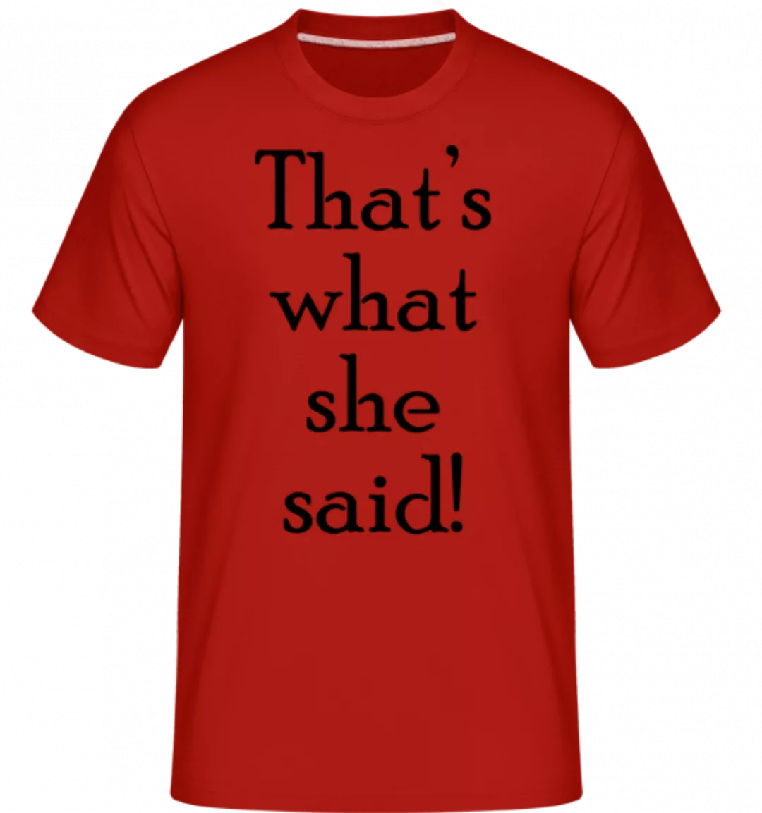 Thats's What She Said · Shirtinator Männer T-Shirt günstig online kaufen