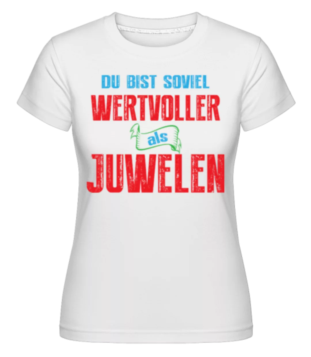 Du Bist Soviel Wertvoller Als Juwelen · Shirtinator Frauen T-Shirt günstig online kaufen