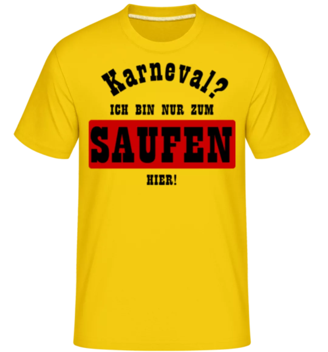 Karneval? Ich Bin Nur Zum Saufen Hier! · Shirtinator Männer T-Shirt günstig online kaufen