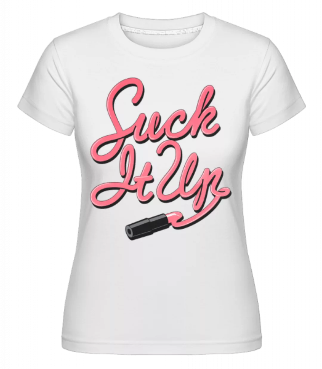 Suck It Up · Shirtinator Frauen T-Shirt günstig online kaufen
