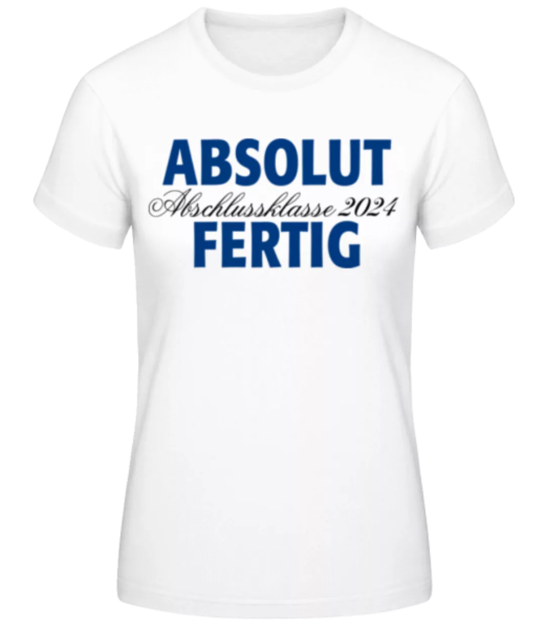 Absolut Fertig 2024 · Frauen Basic T-Shirt günstig online kaufen