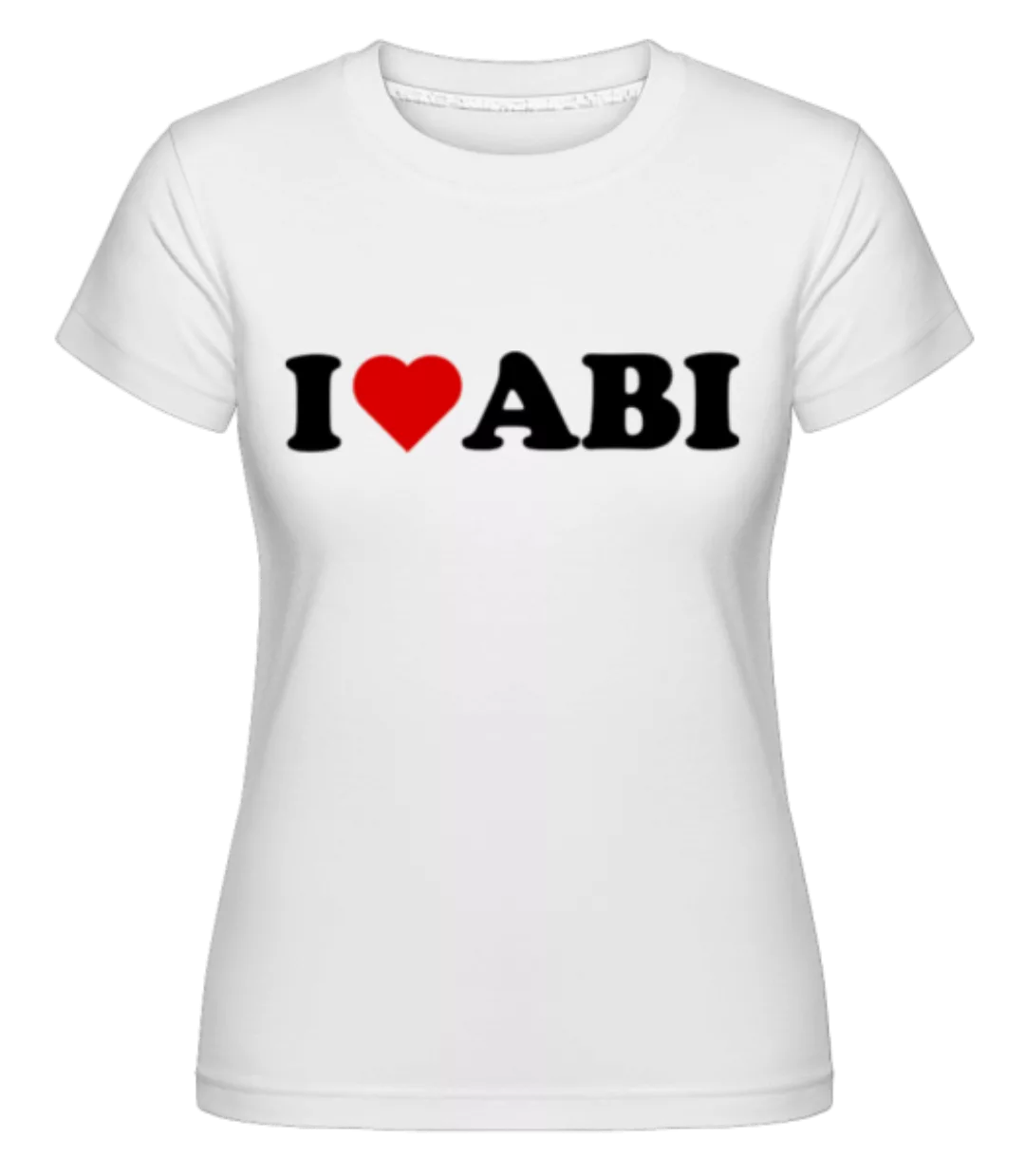 I Love Abi · Shirtinator Frauen T-Shirt günstig online kaufen