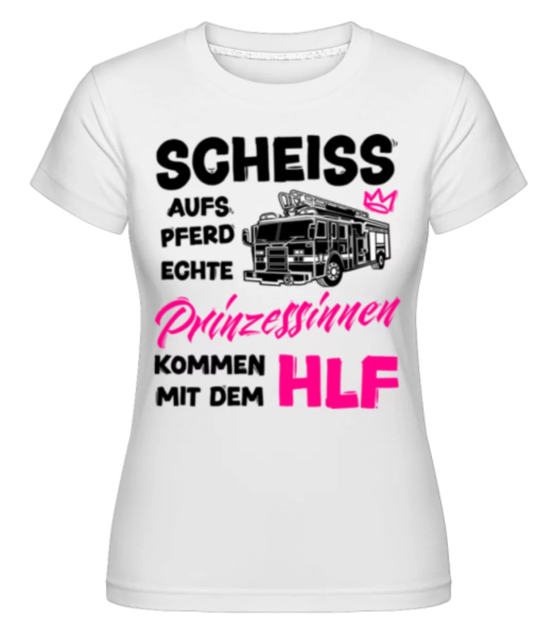 Echte Prinzessinnen Kommen Mit Dem HLF · Shirtinator Frauen T-Shirt günstig online kaufen