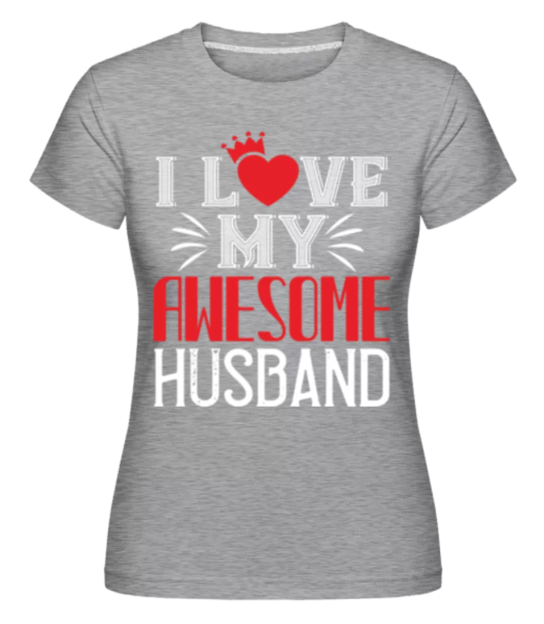 I Love My Awesome Husband · Shirtinator Frauen T-Shirt günstig online kaufen