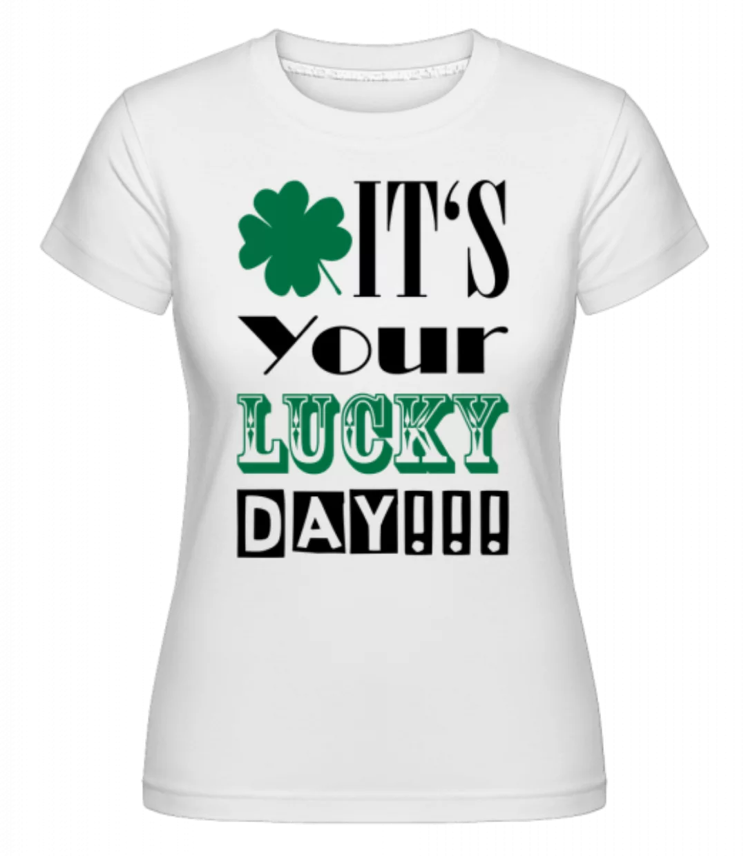 It's Your Lucky Day - St. Patrick's Day · Shirtinator Frauen T-Shirt günstig online kaufen