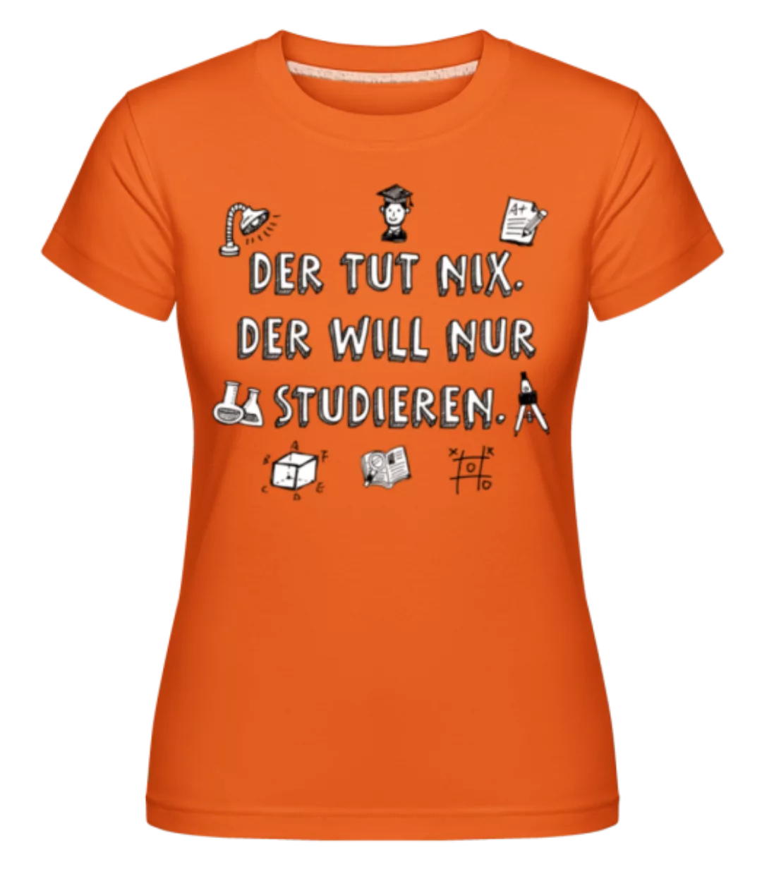 Der Will Nur Studieren · Shirtinator Frauen T-Shirt günstig online kaufen