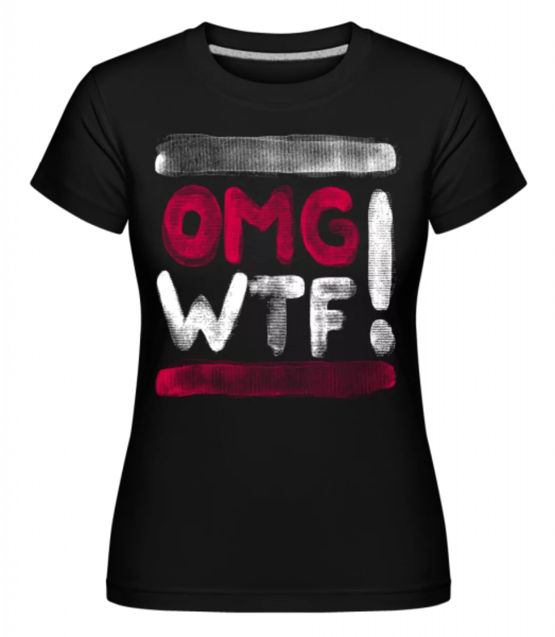 OMG WTF · Shirtinator Frauen T-Shirt günstig online kaufen