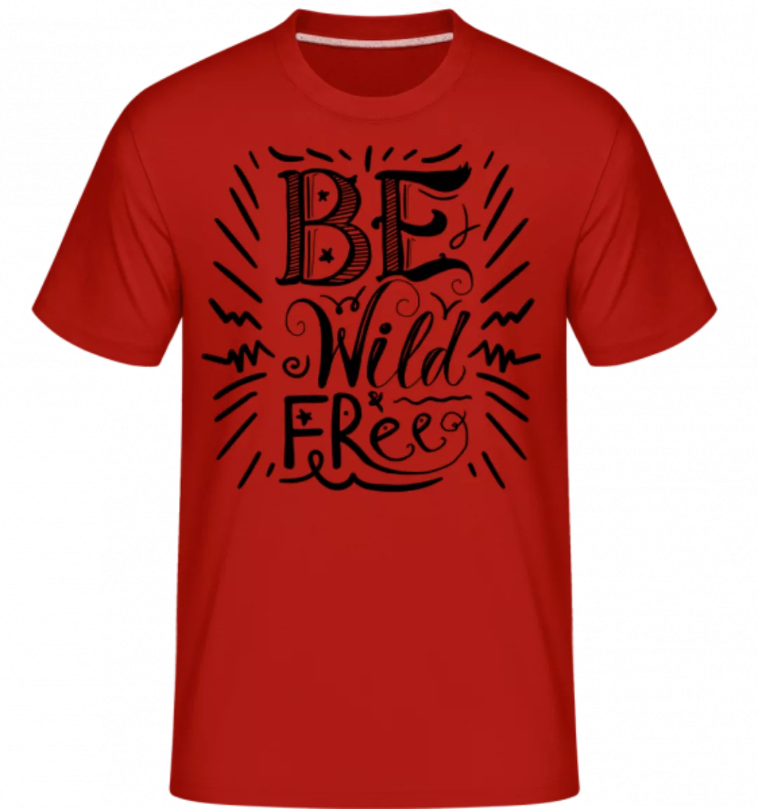 Be Wild & Free · Shirtinator Männer T-Shirt günstig online kaufen