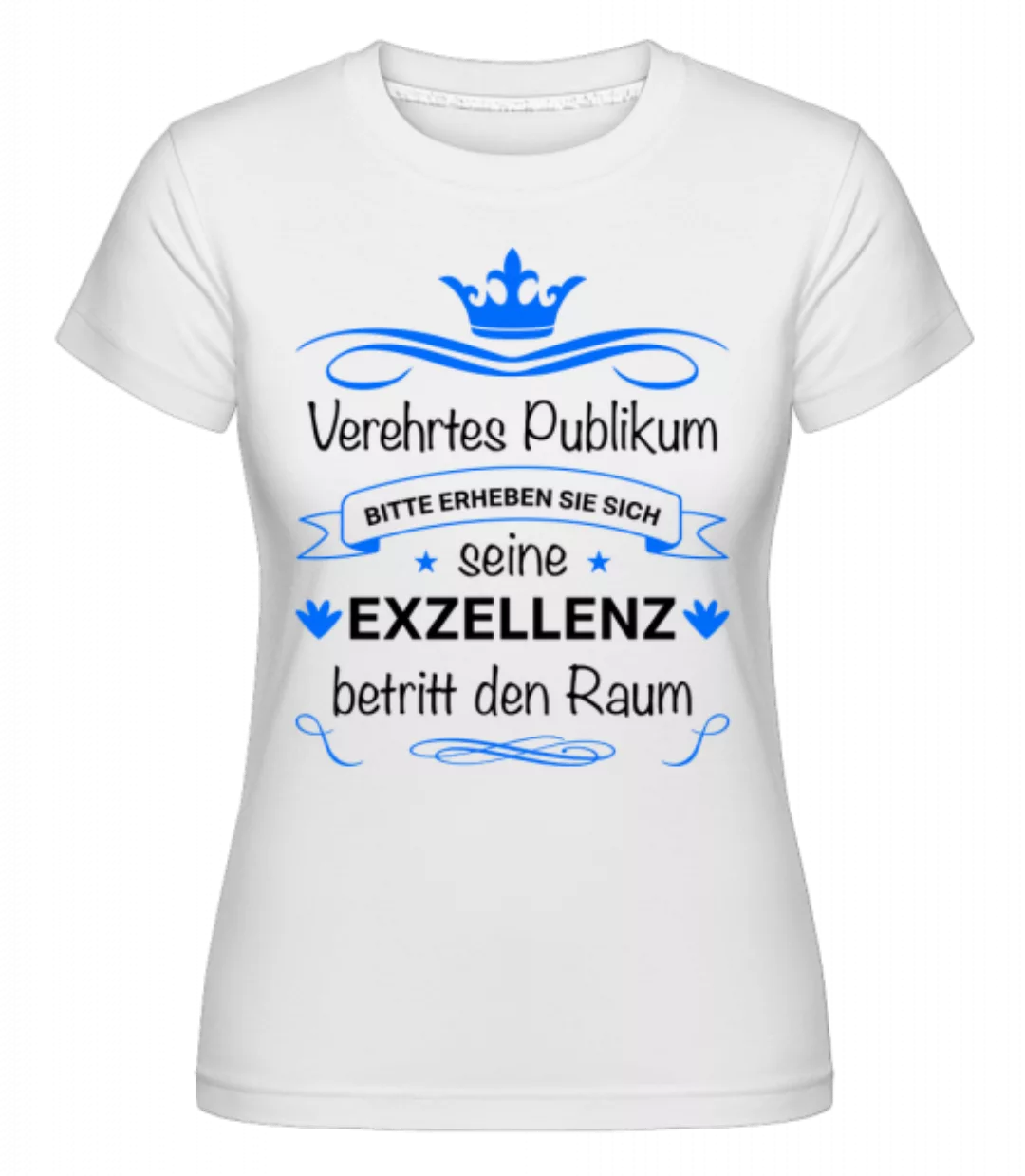 Seine Exzellenz Betritt Den Raum · Shirtinator Frauen T-Shirt günstig online kaufen