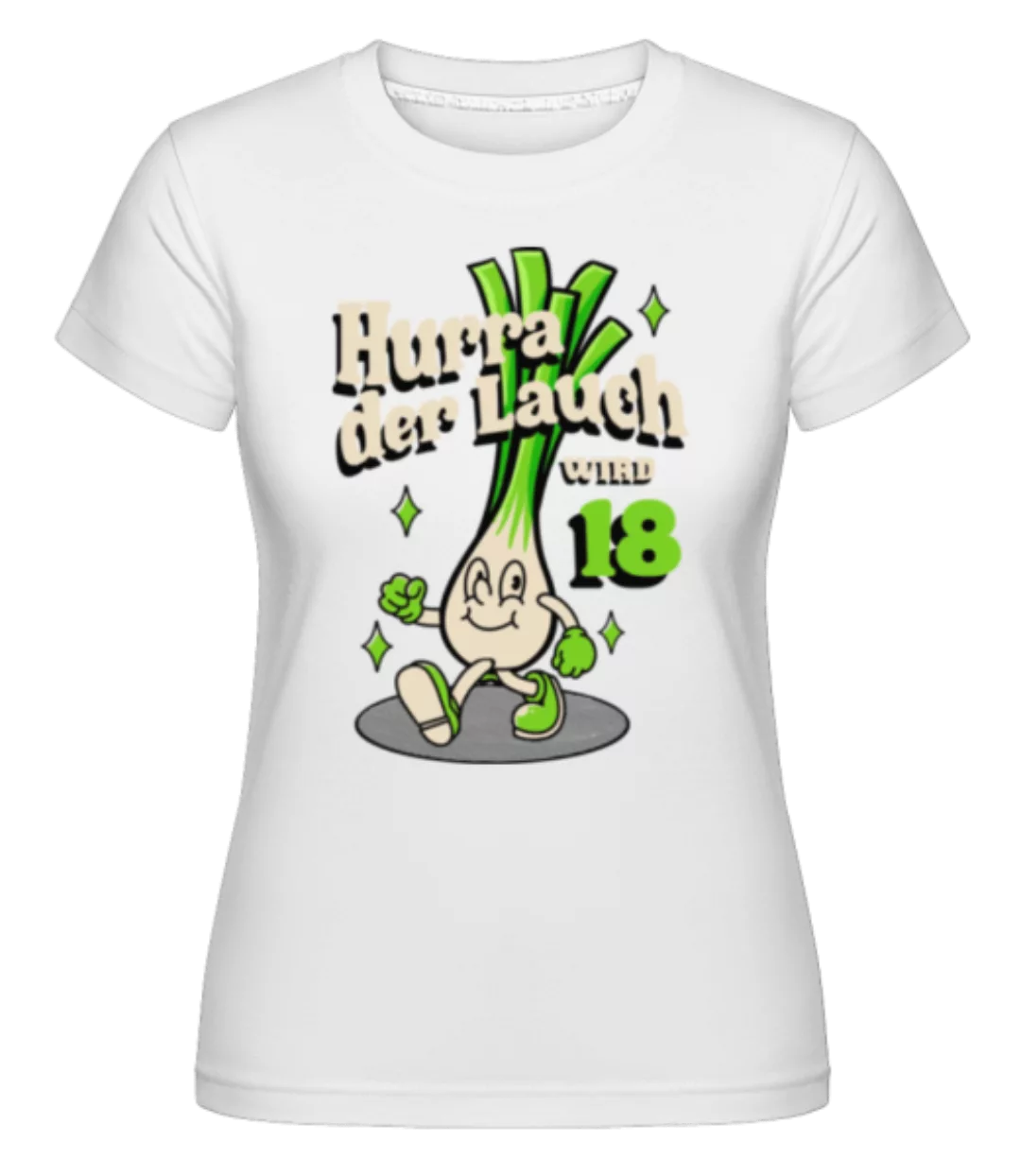 Der Lauch Wird 18 · Shirtinator Frauen T-Shirt günstig online kaufen