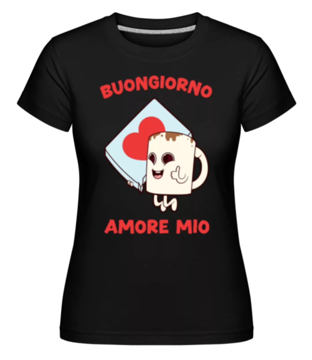 Buongiorno Amore Mio · Shirtinator Frauen T-Shirt günstig online kaufen