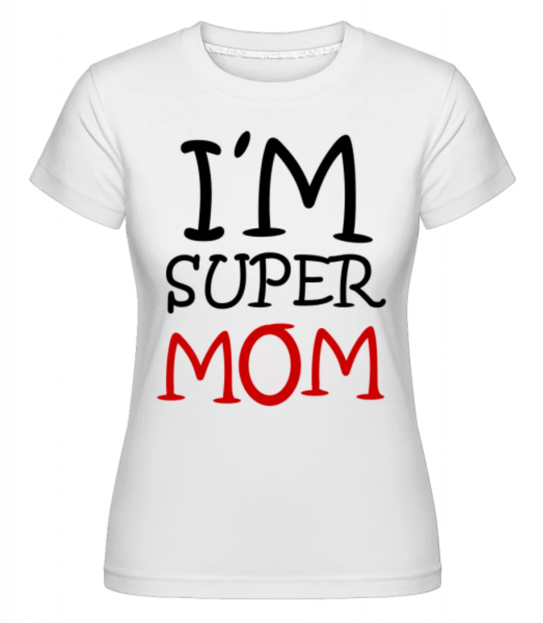 I'm Super Mom · Shirtinator Frauen T-Shirt günstig online kaufen