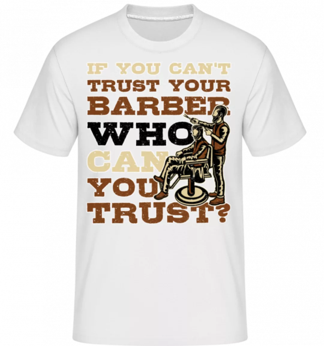 Trust Your Barber · Shirtinator Männer T-Shirt günstig online kaufen