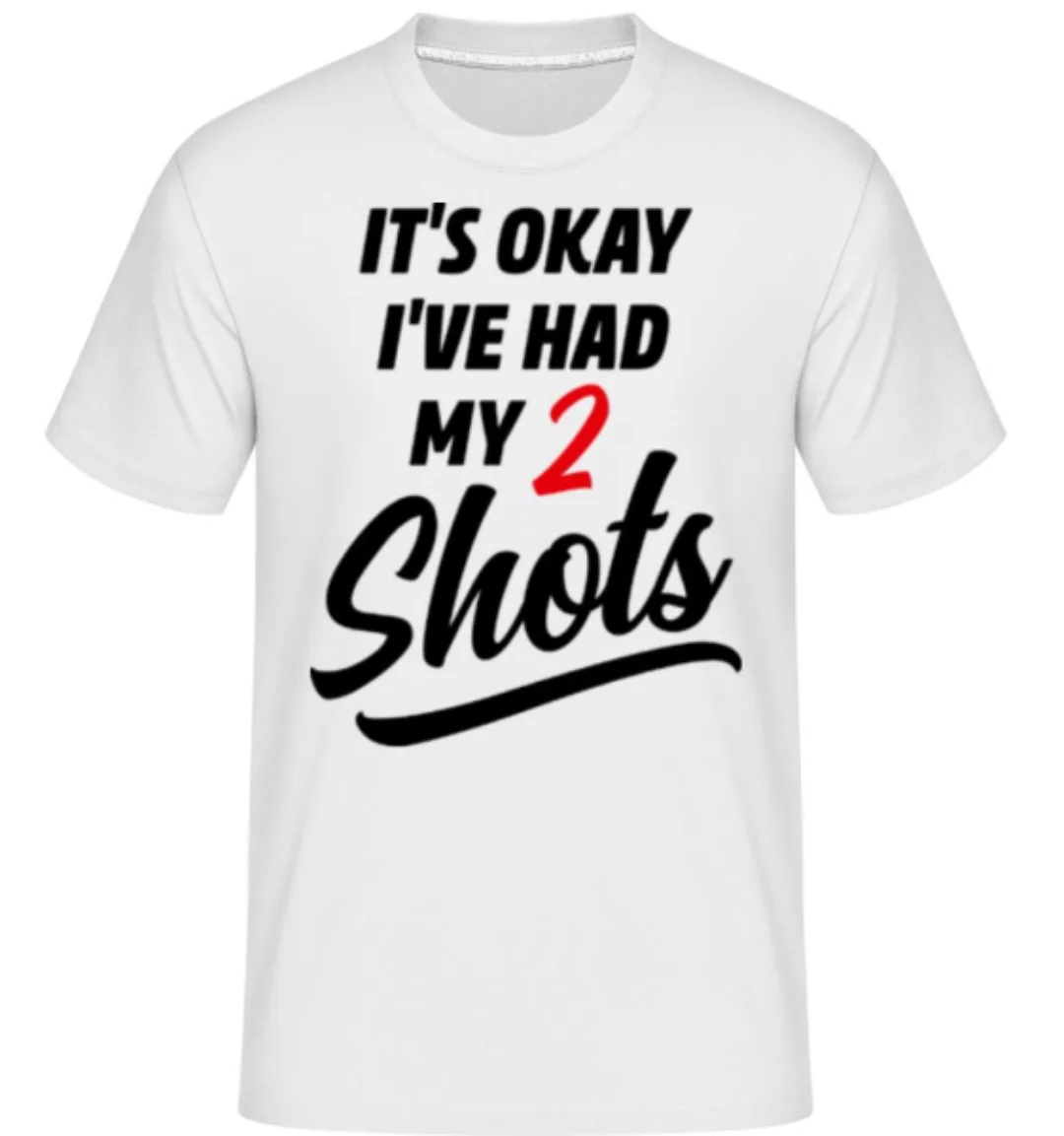 It's Okay I've Had My 2 Shots · Shirtinator Männer T-Shirt günstig online kaufen