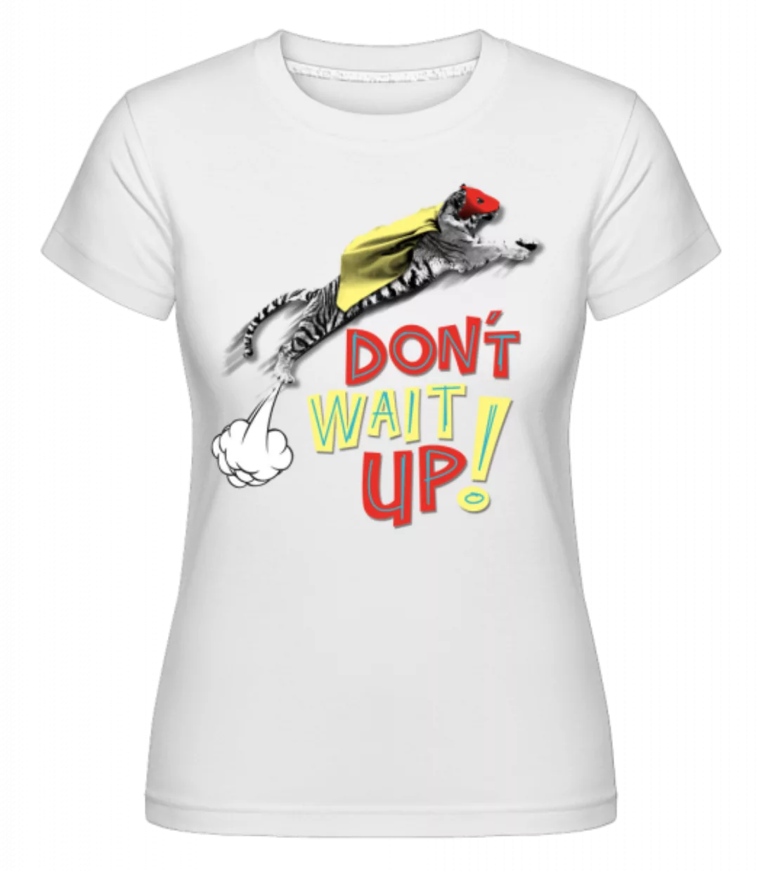 Dont Wait Up · Shirtinator Frauen T-Shirt günstig online kaufen